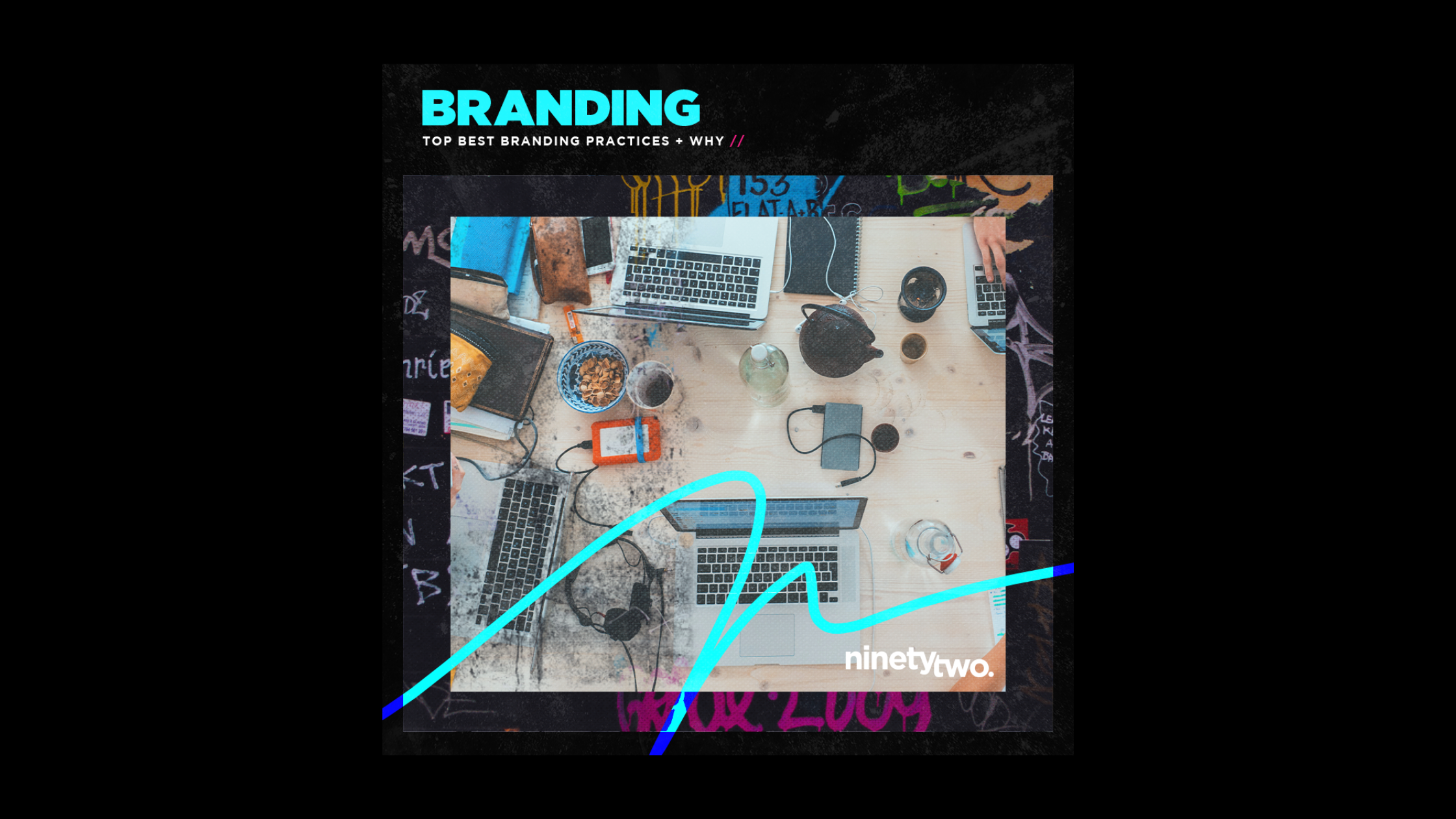 Why Branding Should Be One Of Your Top Best Practices Blog Featured Image - Ninety Two